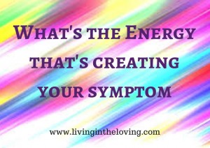 What's the Energy that's creating your symptoms